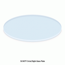 SCHOTT® Circle·Sight Glass Plate, Boro-α3.3, Φ50~300mm, Thick-3.3 & 5.0mmFor Manipulating & Laboratory, with Flat(Arrissed) Edges, Ground, <Germany-made>, 특급내열 원형 판유리·시창유리, Same as Pyrex®
